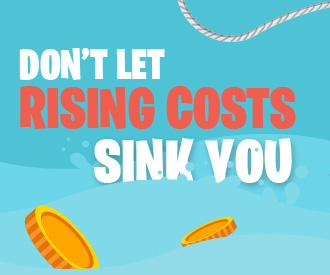 Don’t Let Rising Costs Sink You