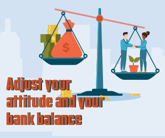 Adjust your attitude, adjust your bank balance